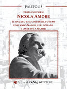 Nicola Amore. Il sindaco che costru il futuro portando Napoli nello Stato e lo Stato a Napoli