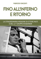 Cover of Fino all'inferno e ritorno. La straordinaria missione di Ettore Muti e del 41° Gruppo in Bahrein