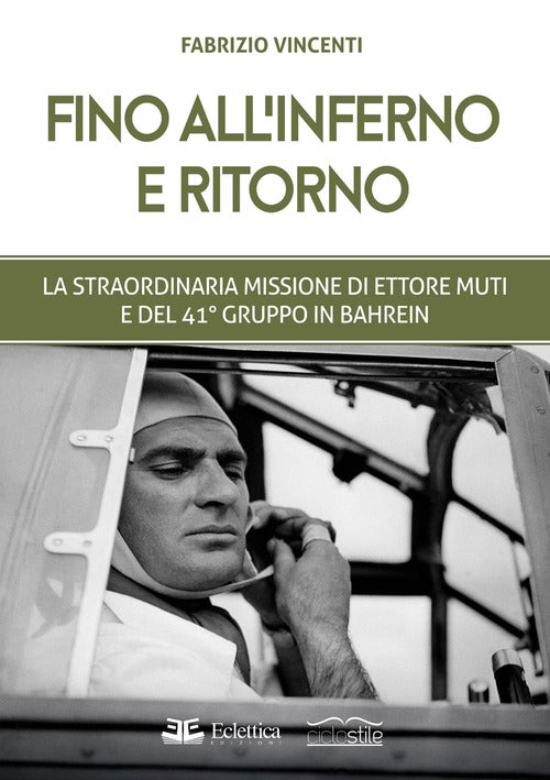 Cover of Fino all'inferno e ritorno. La straordinaria missione di Ettore Muti e del 41° Gruppo in Bahrein