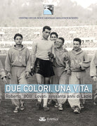 Due colori, una vita. Roberto «Bob» Lovati: sessanta anni di Lazio
