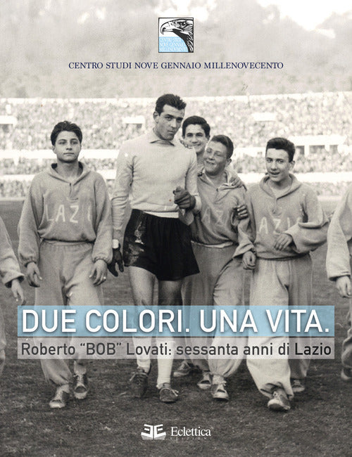 Due colori, una vita. Roberto «Bob» Lovati: sessanta anni di Lazio