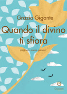 Cover of Quando il divino ti sfiora. Preghiere, poesie, pensieri