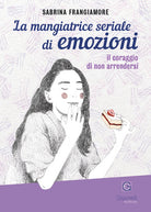 Cover of mangiatrice seriale di emozioni. Il coraggio di non arrendersi