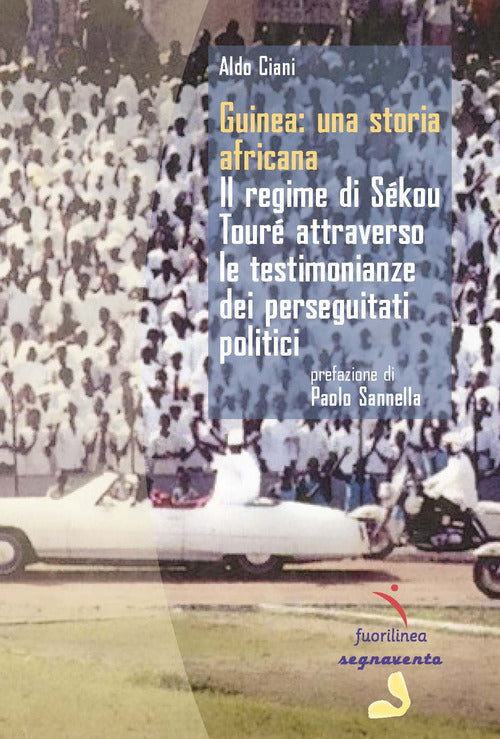 Cover of Guinea: una storia africana. Il regime di Sékou Touré attraverso le testimonianze dei perseguitati politici