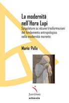 La modernit nell'Hora lupi. Spigolature su alcune trasformazioni del fondamento antropologico nella modernit morente