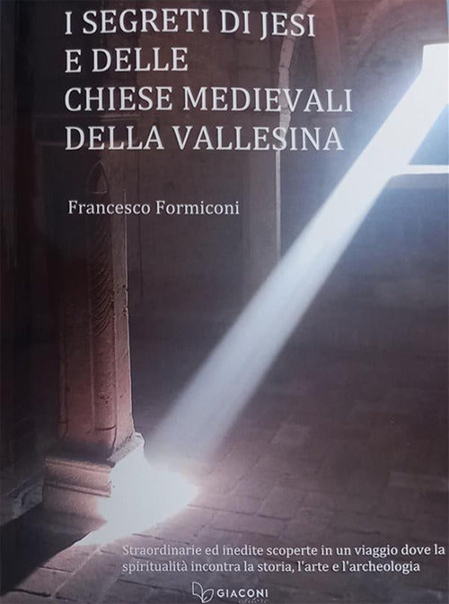 Cover of segreti di Jesi e delle chiese medievali della Vallesina. Straordinarie ed inedite scoperte in un viaggio dove la spiritualità incontra la storia, l'arte e l'archeologia