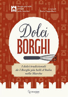 Dolci borghi. I dolci tradizionali de I borghi pi belli d'Italia nelle Marche