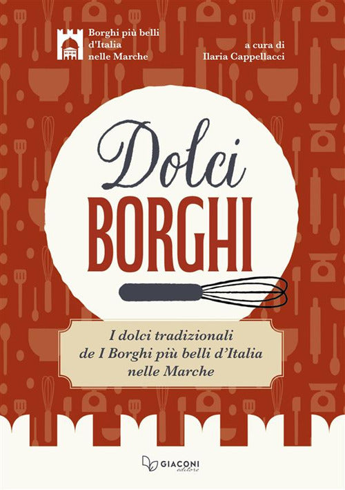 Dolci borghi. I dolci tradizionali de I borghi pi belli d'Italia nelle Marche