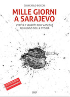 Mille giorni a Sarajevo. Verit e segreti dellassedio pi lungo della storia