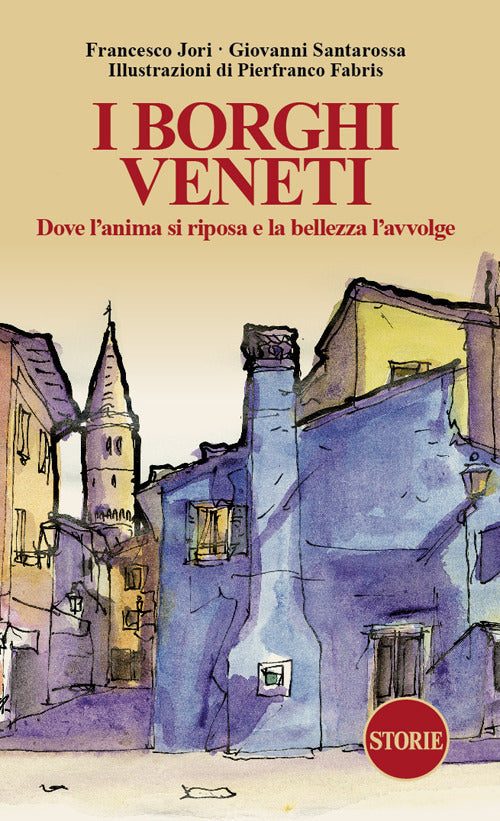 I borghi veneti. Dove l'anima si riposa e la bellezza l'avvolge