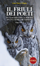 Il Friuli dei poeti. In viaggio con la poesia in una terra di confini. Vol. 1