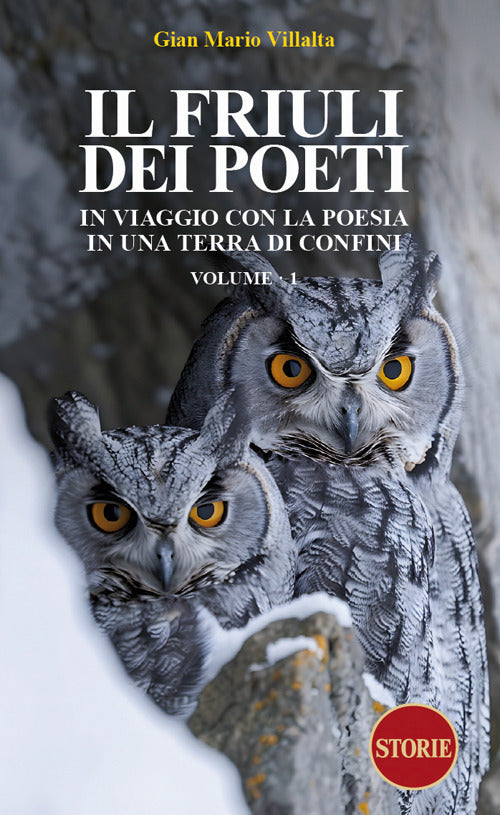 Il Friuli dei poeti. In viaggio con la poesia in una terra di confini. Vol. 1