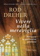 Vivere nella meraviglia. Ritrovare la spiritualità cristiana
