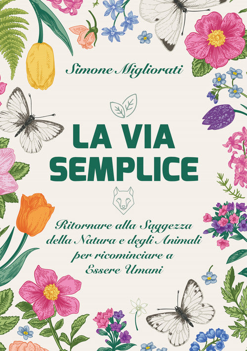 Cover of via semplice. Ritornare alla saggezza della natura e degli animali per ricominciare ad essere umani