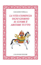 Cover of vita comincia ogni giorno. Il cuore è abitare tutto