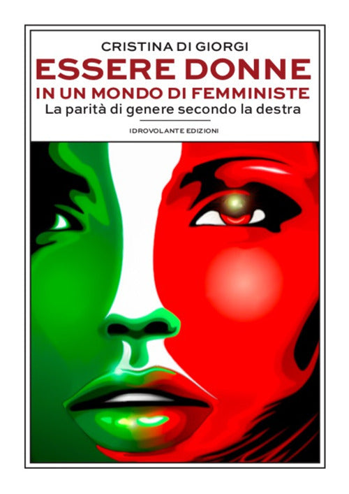 Cover of Essere donne in un mondo di femministe. La parità di genere secondo la destra