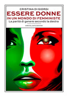 Cover of Essere donne in un mondo di femministe. La parità di genere secondo la destra