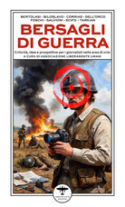 Bersagli di guerra. Criticit, idee e prospettive per i giornalisti nelle aree di crisi