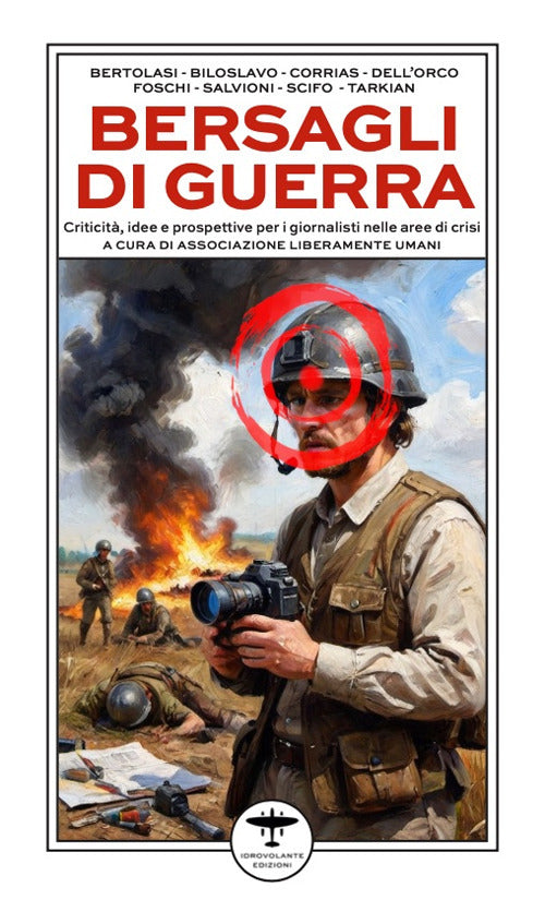 Bersagli di guerra. Criticit, idee e prospettive per i giornalisti nelle aree di crisi