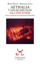 Cover of Aethalia. L'isola dai mille fuochi. Gli incendi. Nascita e sviluppo del servizio antincendio all'Isola d'Elba