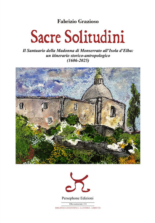 Sacre solitudini. Il Santuario della Madonna di Monserrato all'Isola d'Elba: un itinerario storico-antropologico (1606-2025)