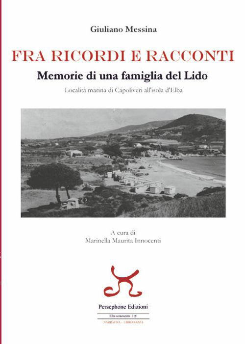 Fra ricordi e racconti. Memorie di una famiglia del lido, localit marina di Capoliveri all'Isola d'Elba