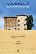Pavignane Imperiale. I racconti di Pavignane citt sulla via Imperiale. Vol. 1: Il passato