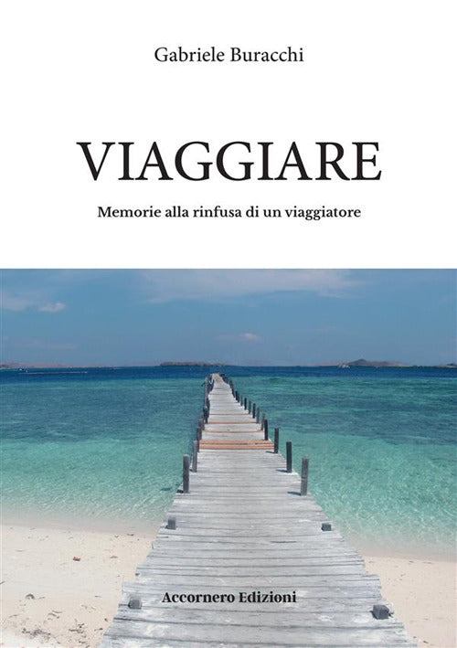 Viaggiare. Memorie alla rinfusa di un viaggiatore