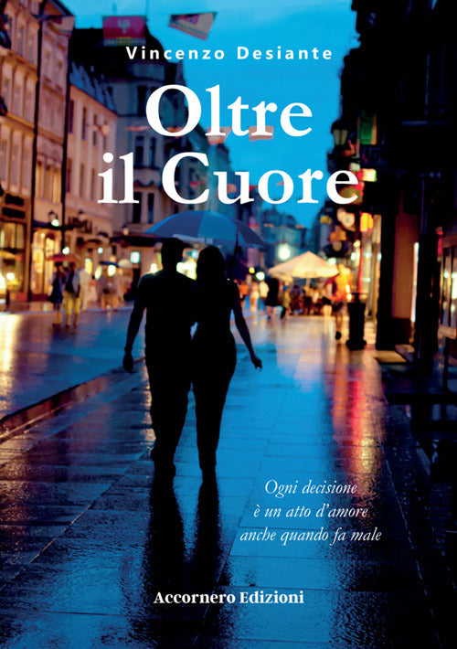 Oltre il cuore. Ogni decisione un atto d'amore anche quando fa male