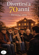 Divertirsi a 70 anni