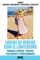 Cover of Liberi di vivere con il linfedema. Manuale teorico-pratico per pazienti e professionisti