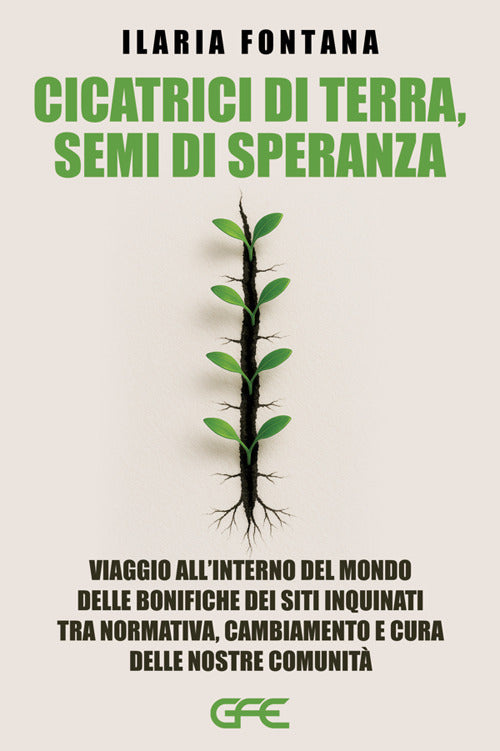 Cicatrici di terra, semi di speranza. Viaggio all'interno del mondo delle bonifiche dei siti inquinati tra normativa, cambiamento e cura delle nostre comunit