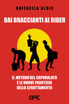 Dai braccianti ai rider. Il metodo del caporalato e le nuove frontiere dello sfruttamento