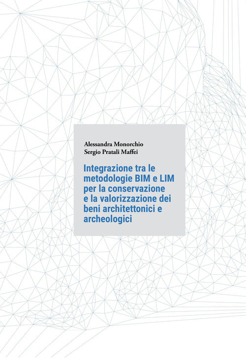 Integrazione tra le metodologie BIM e LIM per la conservazione e la valorizzazione dei beni architettonici e archeologici