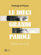 Le dieci grandi parole. Indicazioni per la vita