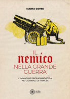 Il nemico nella grande guerra. Limmagine propagandistica nei giornali di trincea