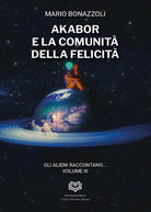 Akabor e la comunit della felicit. Gli alieni raccontano. Vol. 3