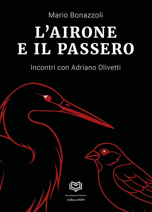 L'airone e il passero. Incontri con Adriano Olivetti