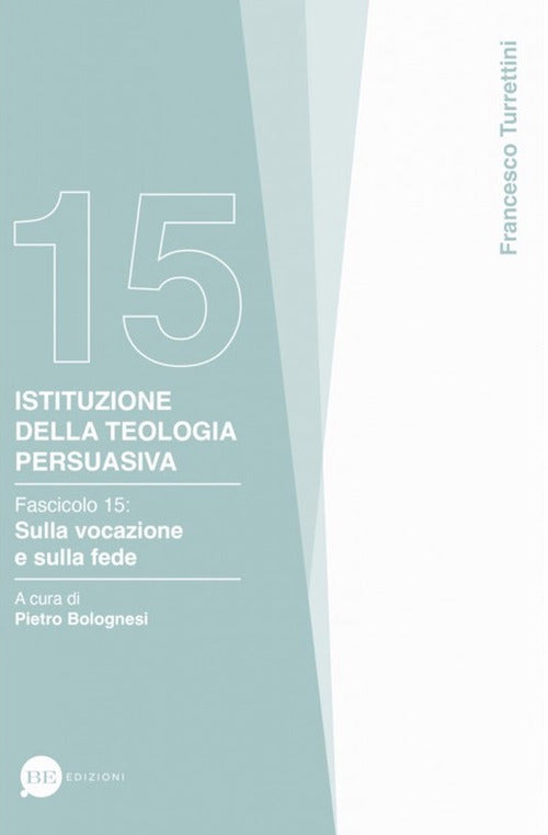 Istituzione della teologia persuasiva. Vol. 15: Sulla vocazione e sulla fede