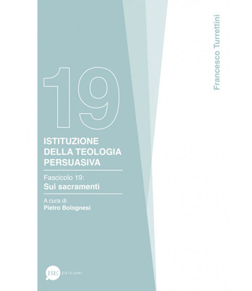 Istituzione della teologia persuasiva. Vol. 19: Sui sacramenti
