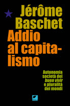 Addio al capitalismo. Autonomia, societ del buen vivir e pluralit dei mondi
