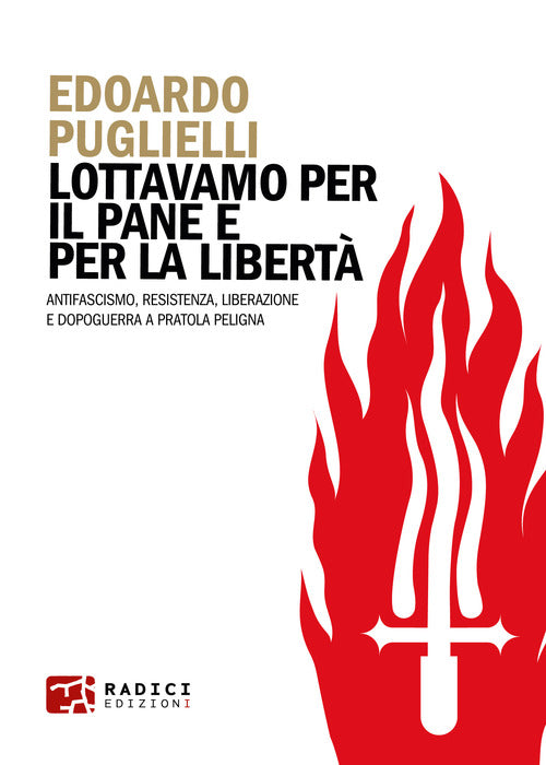 Cover of Lottavamo per il pane e per la libertà. Antifascismo, Resistenza, liberazione e dopoguerra a Pratola Peligna