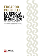 La scuola elementare in Abruzzo. DallUnit dItalia alla Seconda guerra mondiale