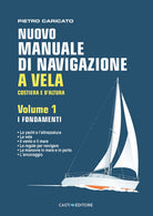 Nuovo manuale di navigazione a vela. Costiera e d'altura. Vol. 1: I fondamenti
