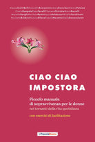 Cover of Ciao ciao impostora. Piccolo manuale di sopravvivenza per le donne nei tornanti della vita quotidiana