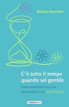 Cover of C’è tutto il tempo quando sei gentile. Come trasformare la tua vita abbracciando il tuo tempo gentile