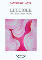 Cover of Lucciole. (Da una storia vera)