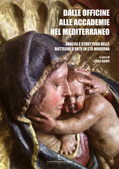 Cover of Dalle officine alle Accademie nel Mediterraneo. Analisi e struttura delle botteghe d'arte in età moderna