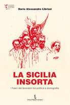 La Sicilia insorta. I Fasci dei lavoratori tra politica e storiografia