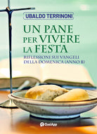Cover of pane per vivere la festa. Riflessioni sui Vangeli della Domenica. Anno B